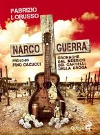 Narcoguerra. Cronache dal Messico dei cartelli della droga di Fabrizio Lorusso edito da Odoya