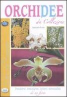 Orchidee da collezione. Passione, emozione, colore, sensualità di un fiore di Giancarlo Pozzi edito da Edizioni del Baldo