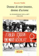 Donne di movimento, donne d'azione. Il femminismo nella RFT 1968-1990 di Rosaria Vitiello edito da La Bancarella (Piombino)