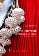 Il costume tradizionale sardo. Storia, significato e tradizione di Sara Sedilesu edito da Fondazione Mario Luzi