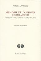 Memorie di un iPhone e altri racconti-Memorias de un iPhone y otros relatos. Ediz. bilingue di Patricia Gutiérrez edito da Raffaelli