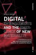 Digital entanglements and the emergence of new materiality. A phenomelogical and postphenomelogical analysis of augmented reality di Nicola Liberati edito da Mimesis International
