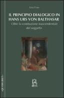 Il principio dialogico in Hans Urs von Balthasar. Oltre la costituzione trascendentale del soggetto di Ezio Prato edito da Glossa