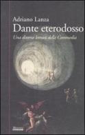 Dante eterodosso. Una diversa lettura della Commedia di Adriano Lanza edito da Moretti & Vitali
