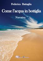 Come l'acqua in bottiglia di Federica Battaglia edito da Pegasus Edition