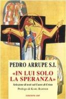 In lui solo la speranza di Pedro Arrupe edito da Apostolato della Preghiera