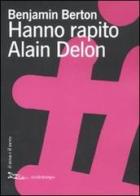 Hanno rapito Alain Delon di Benjamin Berton edito da Nottetempo