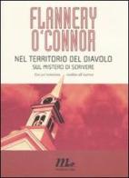 Nel territorio del diavolo. Sul mistero di scrivere di Flannery O'Connor edito da Minimum Fax