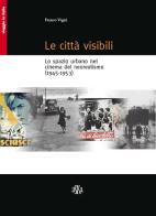 Le città visibili. Lo spazio urbano nel cinema del neorealismo (1945-1953) di Franco Vigni edito da Aska Edizioni
