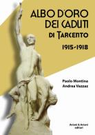 Albo d'oro dei caduti di Tarcento (1915-1918) di Paolo Montina, Andrea Vazzaz edito da Aviani & Aviani editori