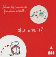 Che ora è? Ediz. illustrata di Fulvia Degl'Innocenti, Francesca Carabelli edito da Lapis