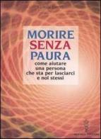 Morire senza paura. Come aiutare una persona che sta per lasciarci e noi stessi di Fiorella Rustici edito da Hermes Edizioni