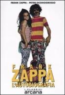 Frank Zappa. L'autobiografia di Frank Zappa, Peter Occhiogrosso edito da Arcana