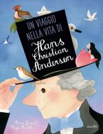 Un viaggio nella vita di Hans Christian Andersen. Ediz. a colori di Maja Kastelic edito da Arka