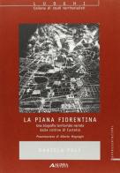 La piana fiorentina. Una biografia territoriale narrata dalle colline di Castello di Daniela Poli edito da Alinea