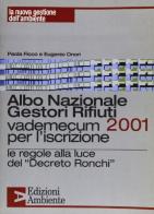 Albo nazionale gestori rifiuti 2001. Vademecum per l'iscrizione. Le regole alla luce del decreto Ronchi di Paola Ficco, Eugenio Onori edito da Edizioni Ambiente