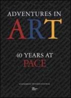 Adventures in art. 40 years at Pace di Mildred Glimcher, Arne Glimcher edito da Leonardo International