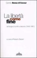 La libertà come fine. Antologia di scritti e discorsi (1846-1861) di Camillo Cavour edito da Ideazione