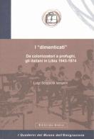 I «dimenticati». Da colonizzatori a profughi, gli italiani in Libia 1943-1974 di Luigi Scoppola Iacopini edito da Editoriale Umbra