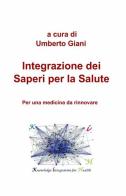 Integrazione dei saperi per la salute di Umberto Giani edito da ilmiolibro self publishing