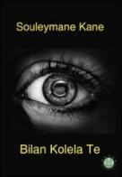Bilan Kolela Te di Souleymane Kane edito da Mjm Editore