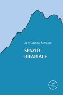 Spazio ripariale di Alessandro Mariani edito da Europa Edizioni