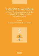 Il gusto e la lingua. Le forme della memoria gastronomica e culturale degli italiani all'estero tra Dante e Artusi edito da Bologna University Press