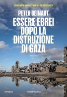 Essere ebrei dopo la distruzione di Gaza di Peter Beinart edito da Baldini + Castoldi