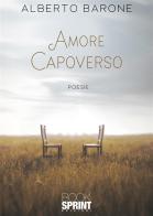 Amore capoverso di Alberto Barone edito da BooksprintEdizioni