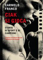 Ciak si gioca. Storie di sport e di campioni di Carmelo Franco edito da Mondo Nuovo