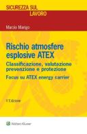 Rischio atmosfere esplosive ATEX. Classificazione, valutazione prevenzione e protezione di Marzio Marigo edito da Ipsoa
