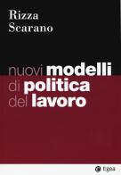 Nuovi modelli di politica del lavoro di Roberto Rizza, Gianluca Scarano edito da EGEA
