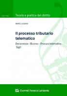 Il processo tributario telematico di Marco Ligrani edito da Giuffrè