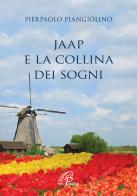 Jaap e la collina dei sogni di Pierpaolo Piangiolino edito da Paoline Editoriale Libri