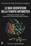 Le basi scientifiche della terapia antibiotica. Compendio su principi e variabili che governano l'efficacia della terapia antibiotica di Francesca De Plato, Francesco Scaglione edito da Male