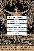 Verrà il giorno. Le origini del primo maggio di Martin Cennevitz edito da Elèuthera