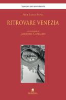 Ritrovare Venezia. Ediz. illustrata di Pier Luigi Pizzi, Lorenzo Capellini edito da Minerva Edizioni (Bologna)