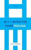 50+1 motivi per tifare Pescara di F.d.b. edito da Silele