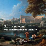 Roma æterna o la construcción de un mito di María Margarita Segarra Lagunes edito da Edizioni Efesto