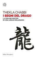 I segni del drago. La Cina nei misteri di una lingua millenaria di Thekla Chabbi edito da Bollati Boringhieri