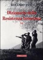 Dizionario della Resistenza bresciana (N-Z) di Rolando Anni edito da Morcelliana