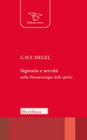 Signoria e servitù nella «Fenomenologia dello spirito» di Friedrich Hegel edito da Morcelliana