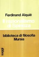 Il razionalismo di Spinoza di Ferdinand Alquié edito da Ugo Mursia Editore