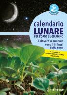 Calendario lunare per l'orto e il giardino. Coltivare in armonia con gli influssi della luna edito da Demetra