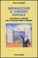 Organizzare il turismo sociale. Contenuti e metodi per il turismo dello sviluppo di Flavio Sangalli edito da Franco Angeli