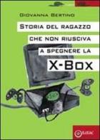 Storia del ragazzo che non riusciva a spegnere la Xbox di Giovanna Bertino edito da EdiGiò