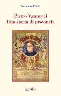 Pietro Vannucci. Una storia di provincia di Antonietta Petetti edito da Ali&No