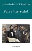 Marx e i suoi scolari di Luciano Canfora, Eric J. Hobsbawm edito da Stilo Editrice
