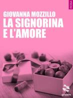 La signorina e l'amore di Giovanna Mozzillo edito da goWare