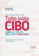 Tutto inizia con il cibo. Cambia la tua vita con la dieta Whole30® di Dallas Hartwig, Melissa Hartwig edito da Edizioni LSWR